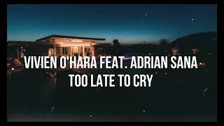 Vivien OHara feat Adrian Sana  Too Late To Cry (lyrics)