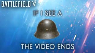 If I see a helmet, the video ends - Battlefield V