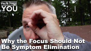 Why the Focus Should Not Be Symptom Elimination