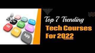 Top 7 Trending Tech Courses For 2022 | Trending Tech Courses in IT | In-Demand Courses | Software