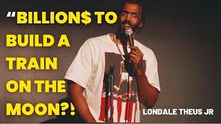 They Building A Train On The Moon?! | Stand Up Comedy | Londale Theus Jr