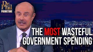 Outrageous Government Spending | Dr. Phil Primetime