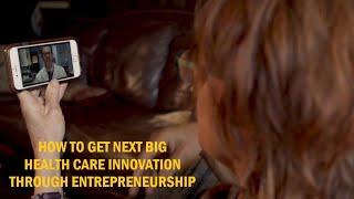 How To Get Next Health Care Innovation Through Entrepreneurship