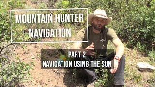 Mountain Hunter Navigation - Using The Sun - Part 2