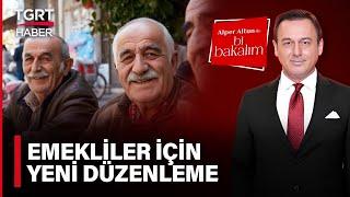 #CANLI Emekliler İçin Harekete Geçildi - Alper Altun ile Bi Bakalım