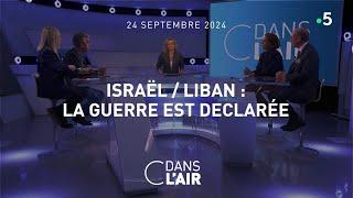 Israël / Liban : la guerre est déclarée #cdanslair 24.09.2024