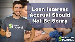 Student Loan Interest Accrual Should Not Be Scary | Student Loan Planner