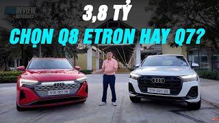 3,8 tỷ, chọn Audi Q8 e-tron hay Q7 S Line? |Autodaily.vn|