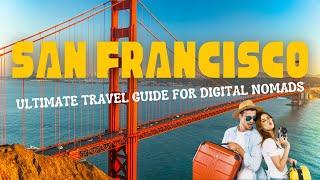 The Ultimate Guide for Digital Nomads Traveling to San Francisco Right Now