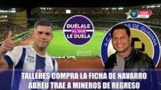 TALLERES COMPRA FICHA DE NAVARRO / BOB ABREU TRAE A MINEROS DE REGRESO / DUELALE AL QUE LE DUELA