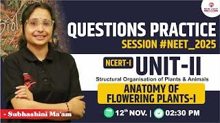 LIVE NEET 2025 | BIOLOGY QUESTION PRACTICE SESSION | ANATOMY OF FLOWERING PLANTS | SUBHASHIHI MA'AM