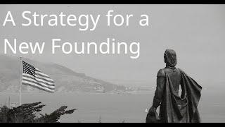 A Strategy for a New Founding - Nate Fischer