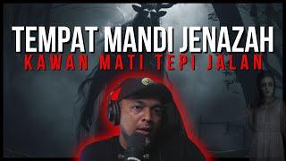 TEMPAT MANDI JENAZAH | KAWAN TERTIARAP DI TEPI HUTAN | SOSOK MENYERUPAI KAWAN DATANG MINTAK TOLONG