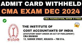 CMA Foundation, Inter & Final Admit Card Withheld? December 2024 Big Update