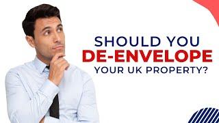 Everything About De-enveloping | Should You De-envelope Your UK Property?