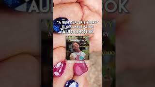 “A GEM DEALER’S STORY” IS AVAILABLE AS AN AUDIOBOOK  Enjoy listening on any device!