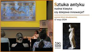 Sztuka antyku – nudna klasyka czy dziejowa innowacja?  – wykład Alicji Jakubowskiej