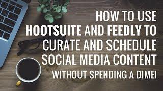 How to Use HootSuite and Feedly for Content Curation