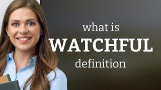 Watchful — WATCHFUL definition