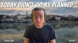 Belgrade Did NOT Go As Planned... [Things To Do In Belgrade Serbia]