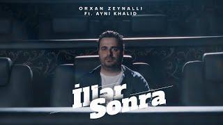 Orkhan Zeynalli ft. Ayni Khalid — İllər Sonra (Rəsmi Musiqi Videosu)