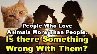 People Who Love Animals More Than People-Animal Lovers Psychological Theory|#petlover|#Pets