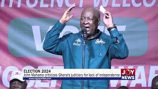 Election 2024: John Mahama criticizes Ghana's judiciary for lack of independence. #ElectionHQ