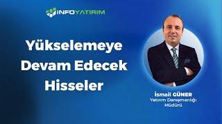 Yükselemeye Devam Edecek Hisseler | İsmail Güner Yorumluyor "8 Temmuz 2024" | İnfo Yatırım