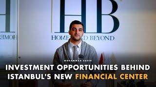 Investment Opportunities Behind Istanbul's New Financial Center | Homes and Beyond