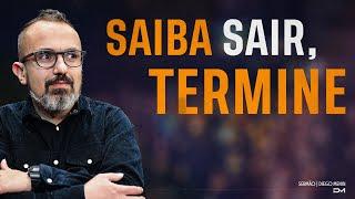 SAIBA SAIR, TERMINE - #DIEGOMENIN | SERMÃO