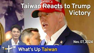 Taiwan Reacts to Trump Victory, What's Up Taiwan – News at 20:00, November 7, 2024｜TaiwanPlus News