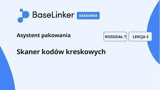 Kurs Zaawansowany | R.7, L.3 |  Skaner kodów kreskowych | Akademia BaseLinker