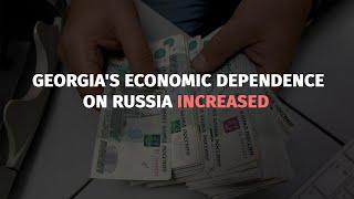 Georgia's economic dependence on Russia increased