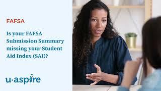 Is your FAFSA Submission Summary missing the student aid index (SAI)?