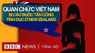 HAI QUAN CHỨC VIỆT NAM BỊ CÁO BUỘC TẤN CÔNG TÌNH DỤC Ở NEW ZEALAND