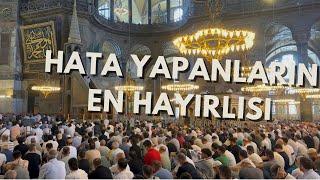 Ayasofya Hutbesi - Hata Yapanların En Hayırlısı | 4K