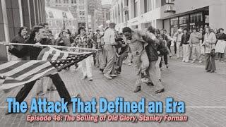 A Flag Turned Against | Episode 46: The Soiling of Old Glory, Stanley Forman