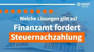 Finanzamt fordert Steuernachzahlung !? Welche Lösungen gibt es ?