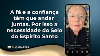 A fé e a confiança têm que andar juntas. Por isso a necessidade do Selo do Espírito Santo - 10/12/24