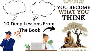 10 Deep Lessons From The Book "You Become What You Think"