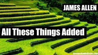 ALL THESE THINGS ADDED by James Allen - FULL AudioBook | Greatest AudioBooks