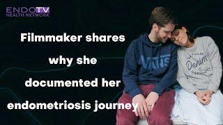 Filmmaker shares why she documented her Endometriosis journey