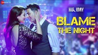 Blame The Night - Arijit Singh | Holiday | Akshay Kumar, Sonakshi Sinha | Aditi Singh Sharma