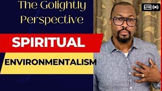 Spiritual Environmentalism is ESSENTIAL! Let's build on this!