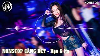 NONSTOP VINAHOUSE 2023 | NONSTOP CĂNG ĐÉT - KẸO & KE - Vol 11 | KING MUSIC