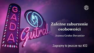 Zależne zaburzenie osobowości - Joanna Gruhn-Devantier (Zagrajmy to jeszcze raz #22)