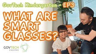 GovTech Kindergarten EP3 - What are Smart Glasses?