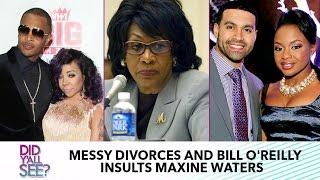 Messy Reality TV Divorces And Maxine Waters Pulls Boss Lady Receipts On Bill O'Reilly