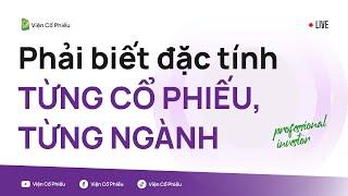 Phải biết đặc tính từng cổ phiếu, từng ngành (Trích live cũ)