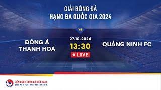  Trực tiếp: Đông Á Thanh Hoá - Quảng Ninh | 27.10 | Giải bóng đá hạng ba quốc gia 2024